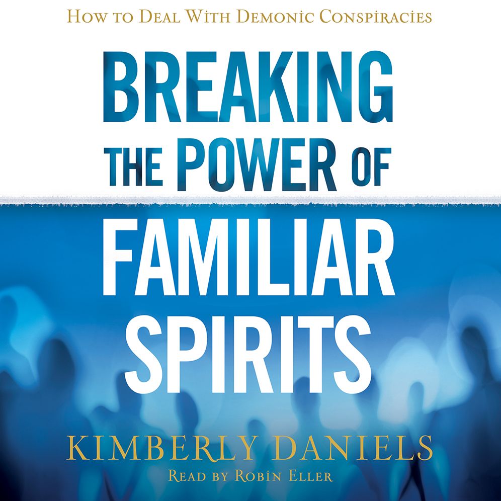 Breaking the Power of Familiar Spirits: How to Deal with Demonic Conspiracies