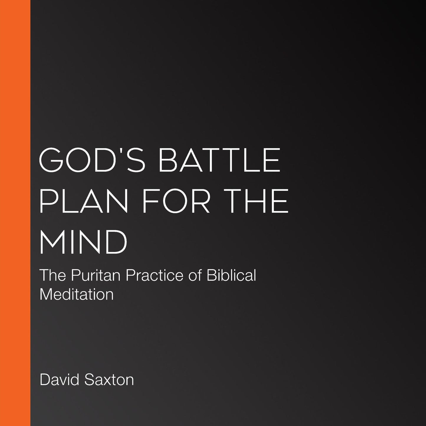 God's Battle Plan for the Mind: The Puritan Practice of Biblical Meditation