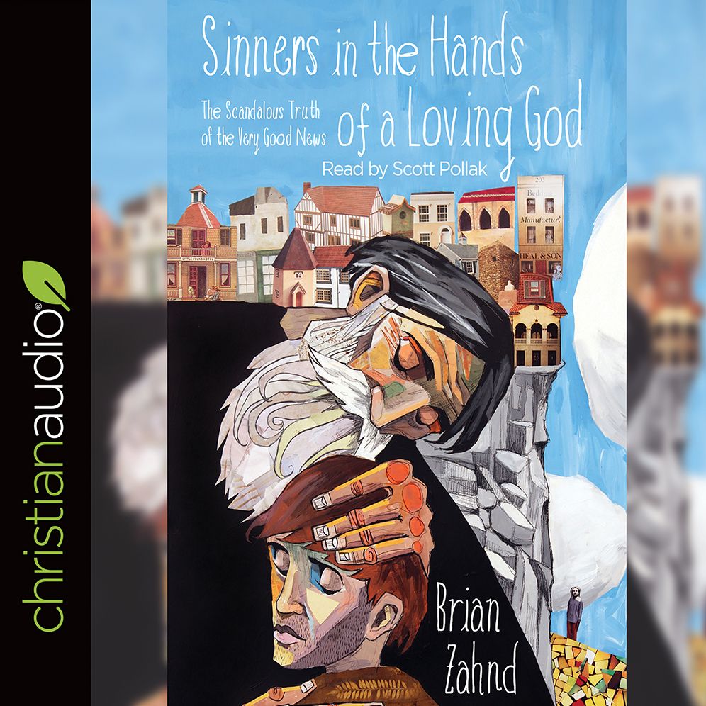 Sinners in the Hands of a Loving God: The Scandalous Truth of the Very Good News