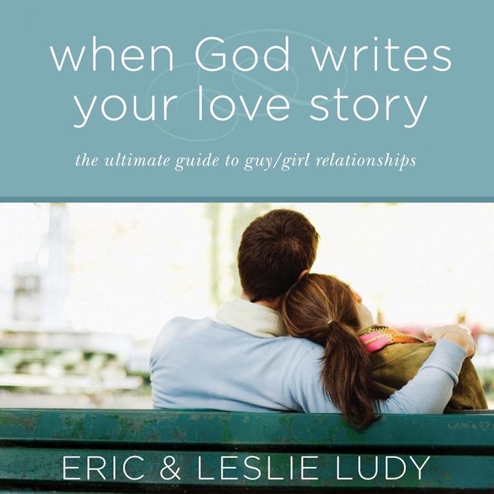 When God Writes Your Love Story : The Ultimate Guide to Guy/Girl Relationships