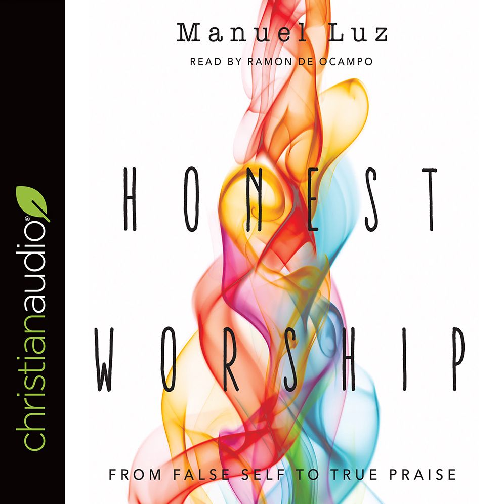 Honest Worship: From False Self to True Praise