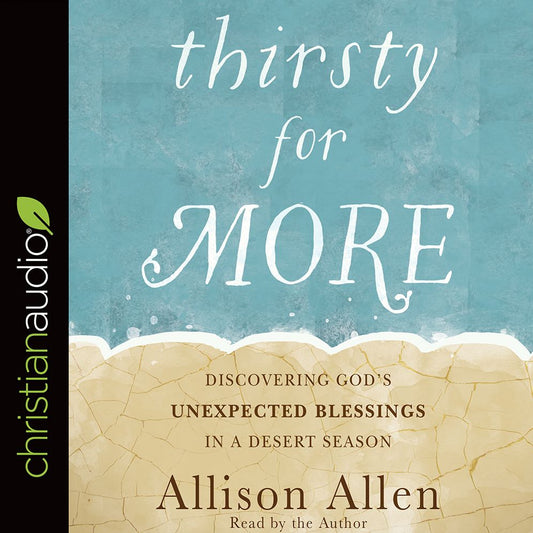 Thirsty for More: Discovering God's Unexpected Blessings in a Desert Season