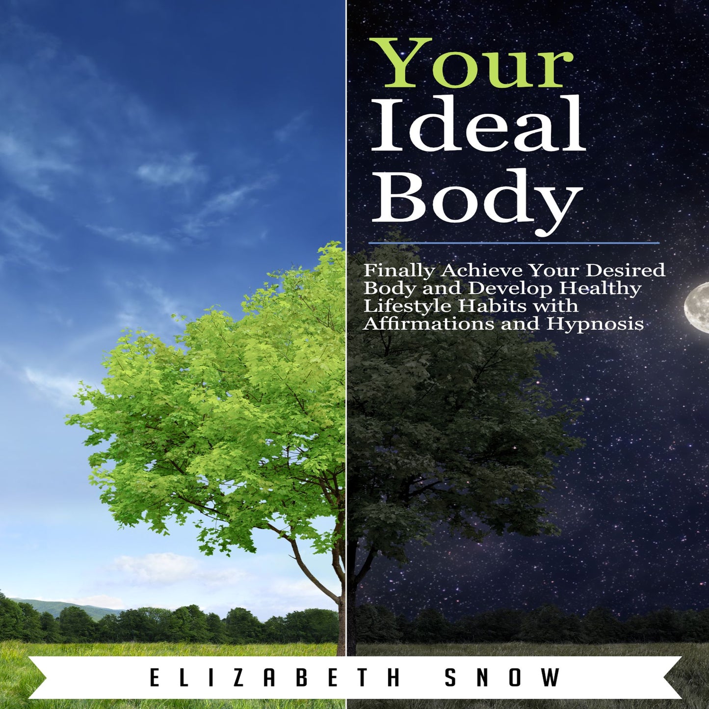 Your Ideal Body: Finally Achieve Your Desired Body and Develop Healthy Lifestyle Habits with Affirmations and Hypnosis