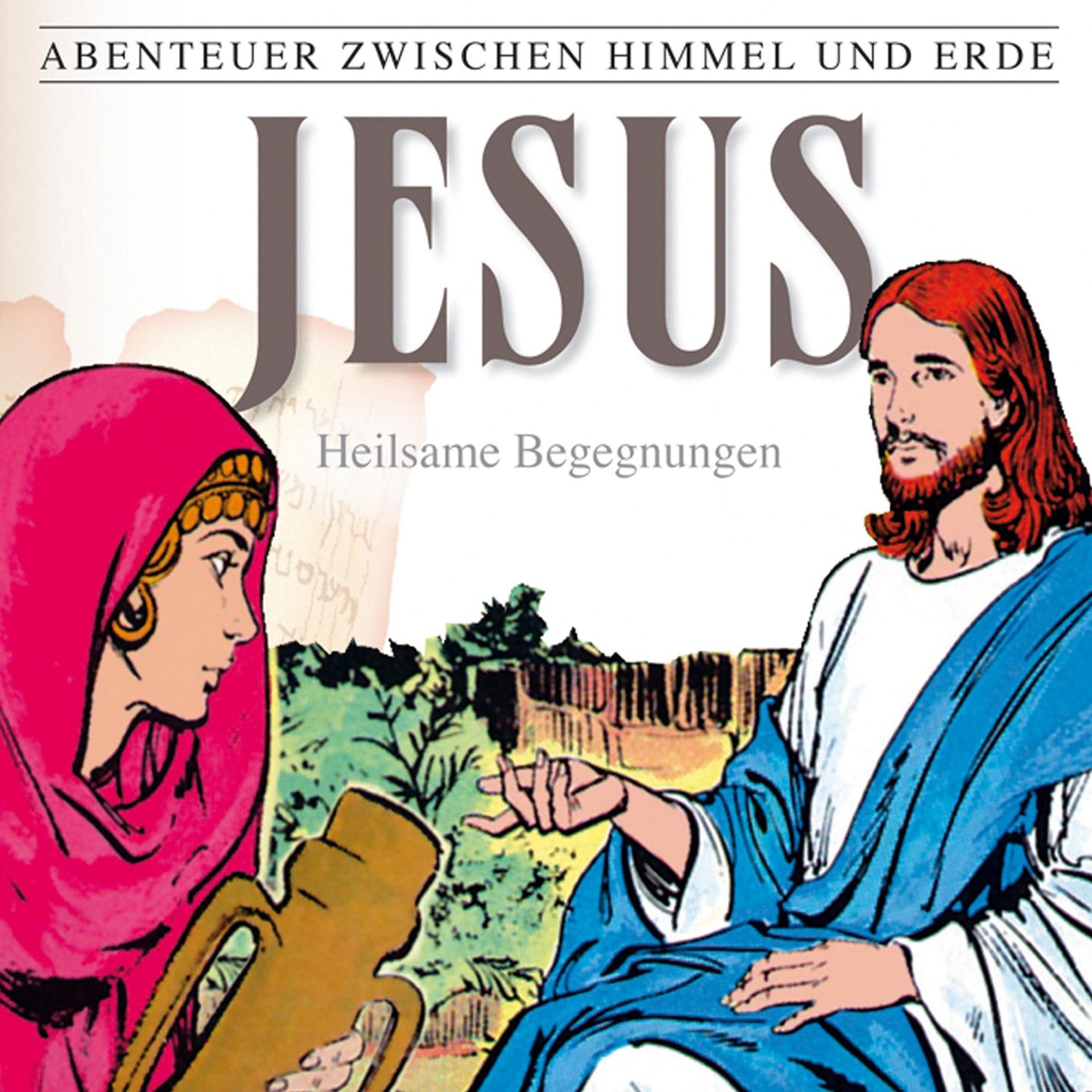 Jesus - Heilsame Begegnungen (Abenteuer zwischen Himmel und Erde 24): Hörspiel (Abridged)