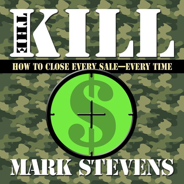 The Kill: How to Close Every Sale-Every Time