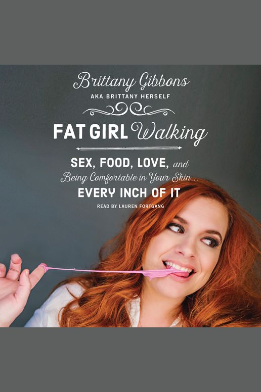 Fat Girl Walking: Sex, Food, Love, and Being Comfortable in Your Skin...Every Inch of It