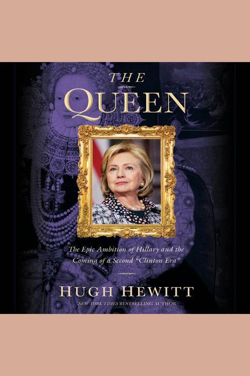 The Queen: The Epic Ambition of Hillary and the Coming of a Second "Clinton Era"