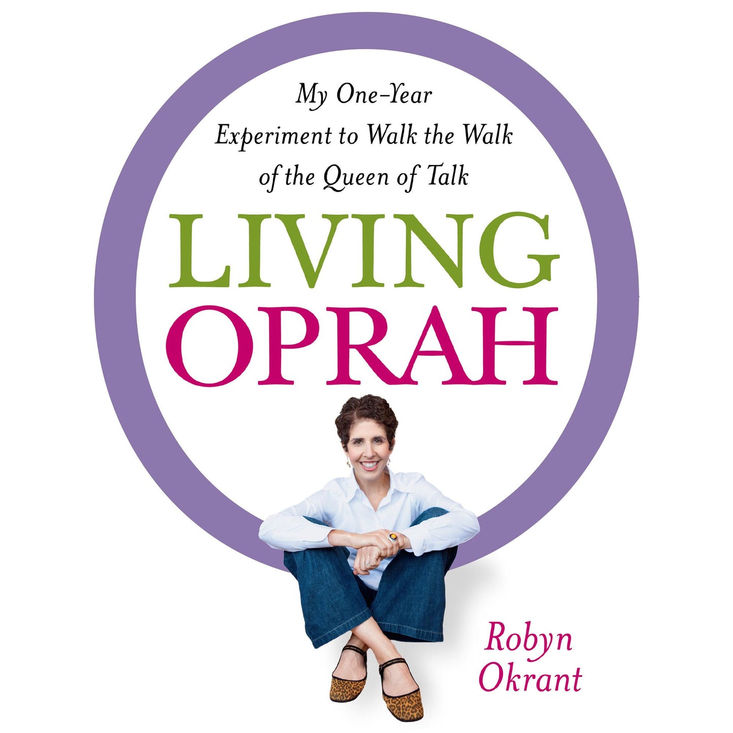 Living Oprah: My One-Year Experiment to Walk the Walk of the Queen of Talk