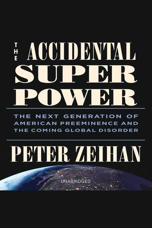 The Accidental Superpower: The Next Generation of American Preeminence and the Coming Global Disorder