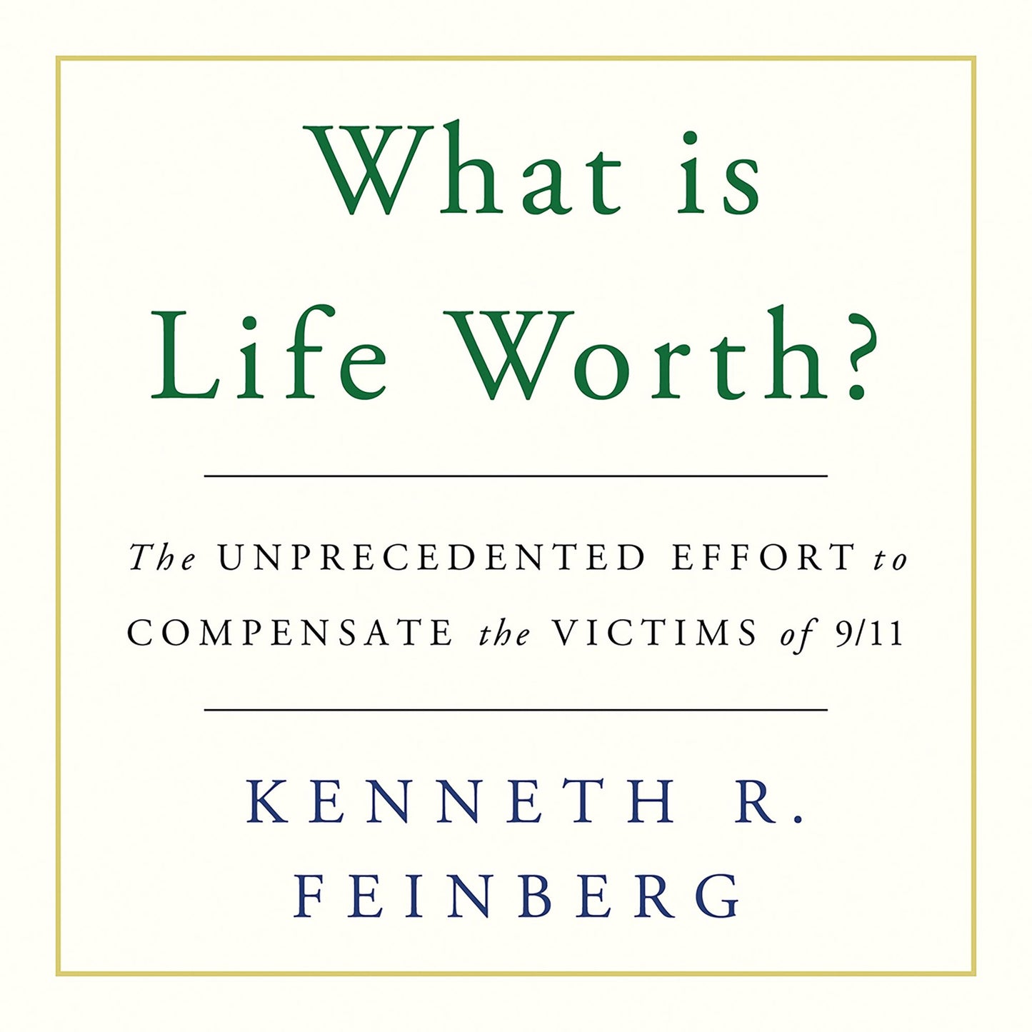 What Is Life Worth?: The Inside Story of the 9/11 Fund and Its Effort to Compensate the Victims of September 11th