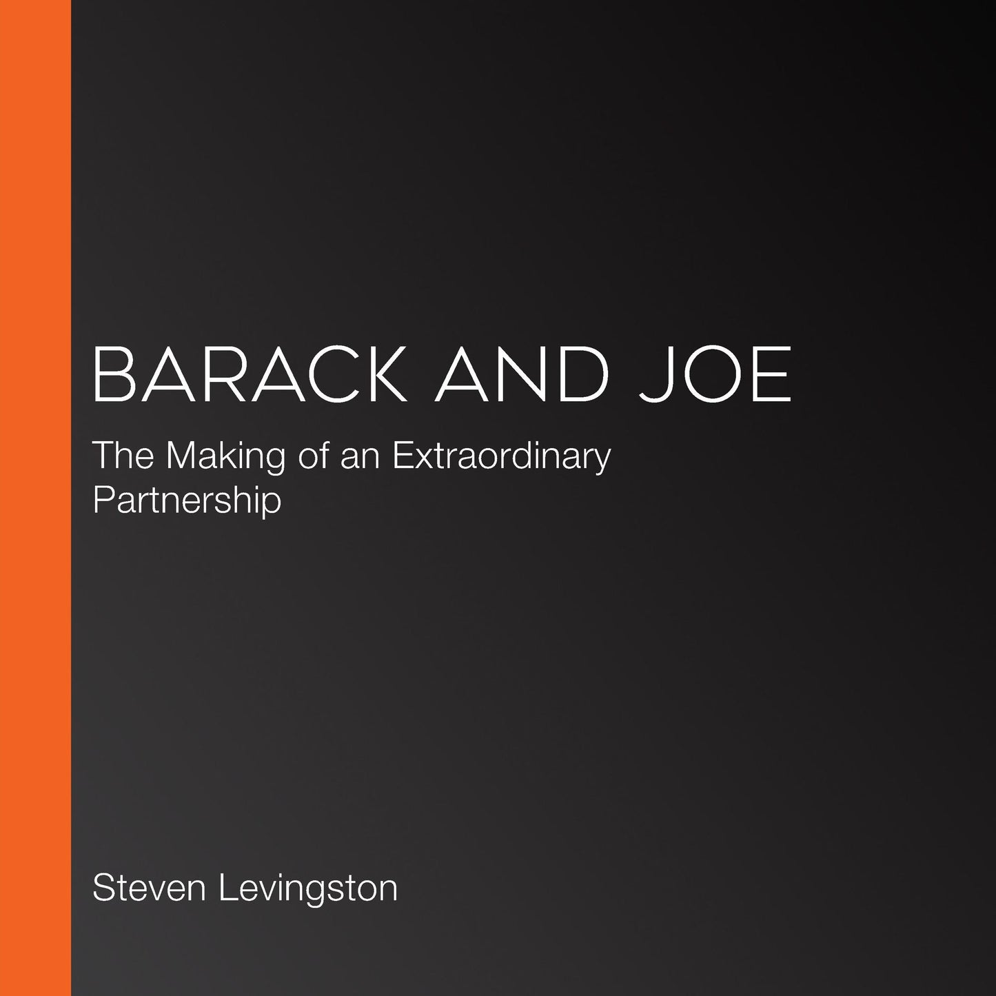 Barack and Joe: The Making of an Extraordinary Partnership