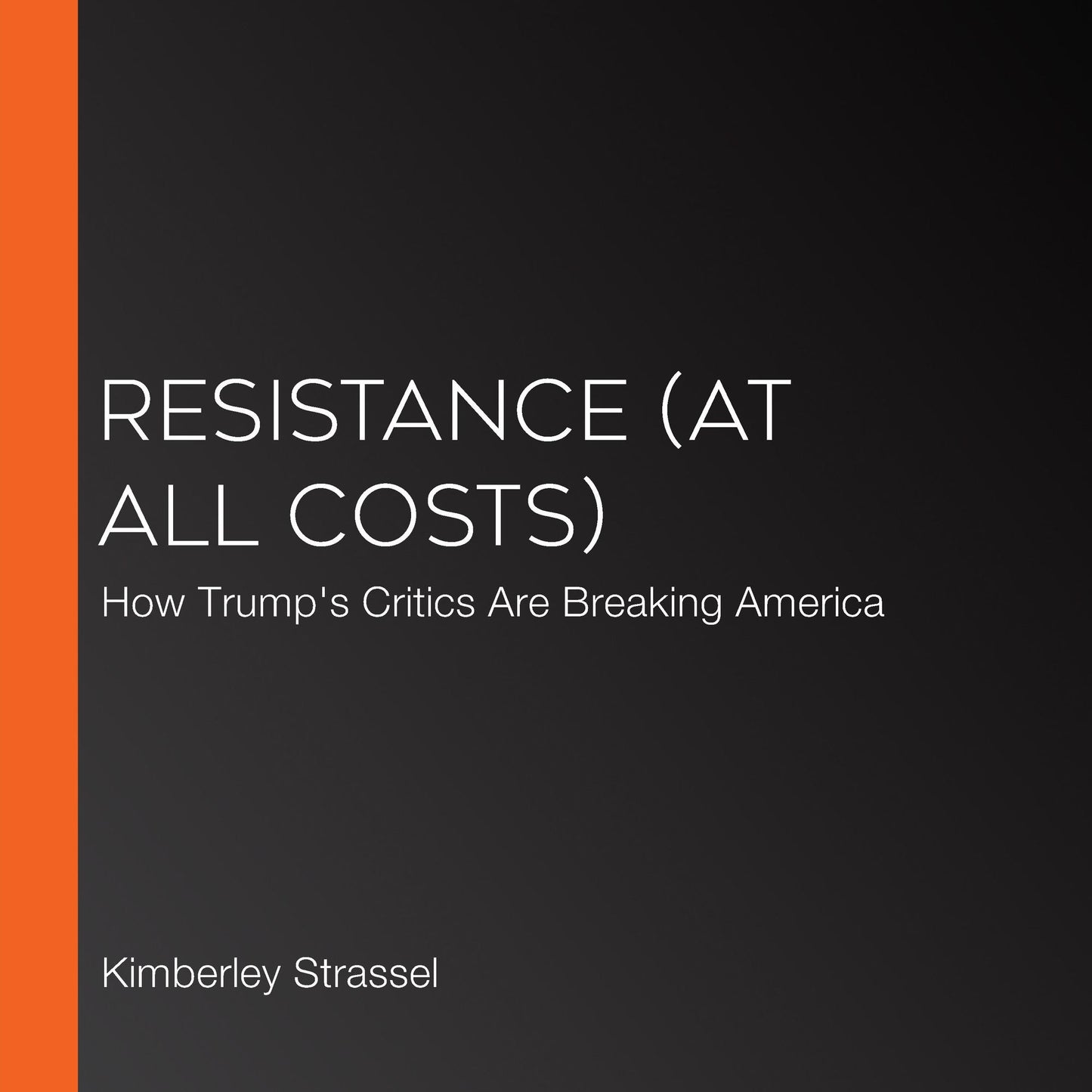 Resistance (At All Costs): How Trump Haters Are Breaking America