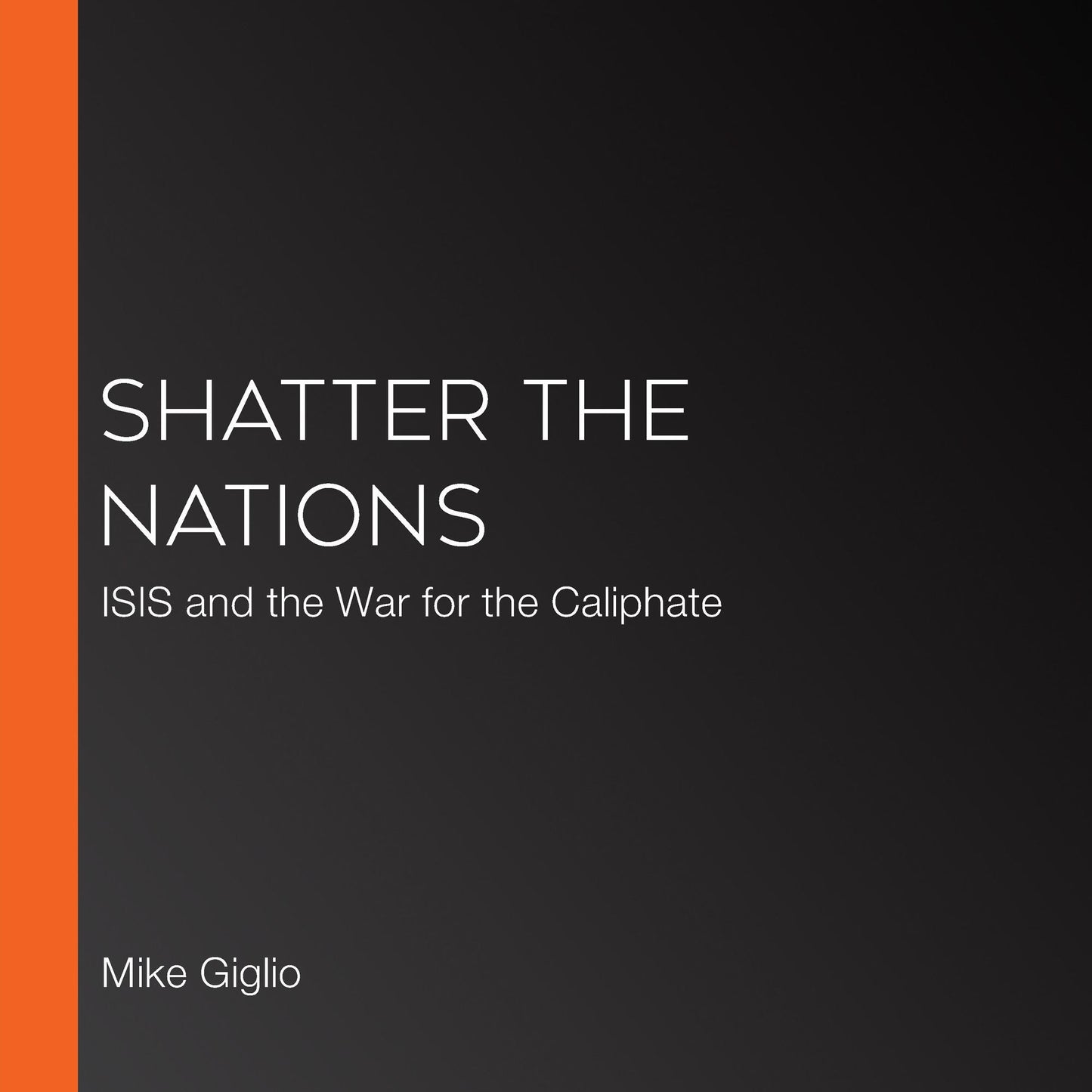 Shatter the Nations: ISIS and the War for the Caliphate
