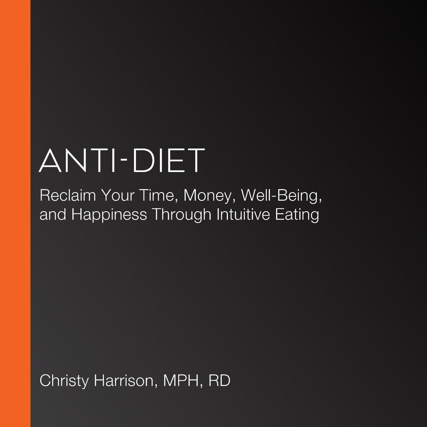 Anti-Diet : Reclaim Your Time, Money, Well-Being, and Happiness Through Intuitive Eating