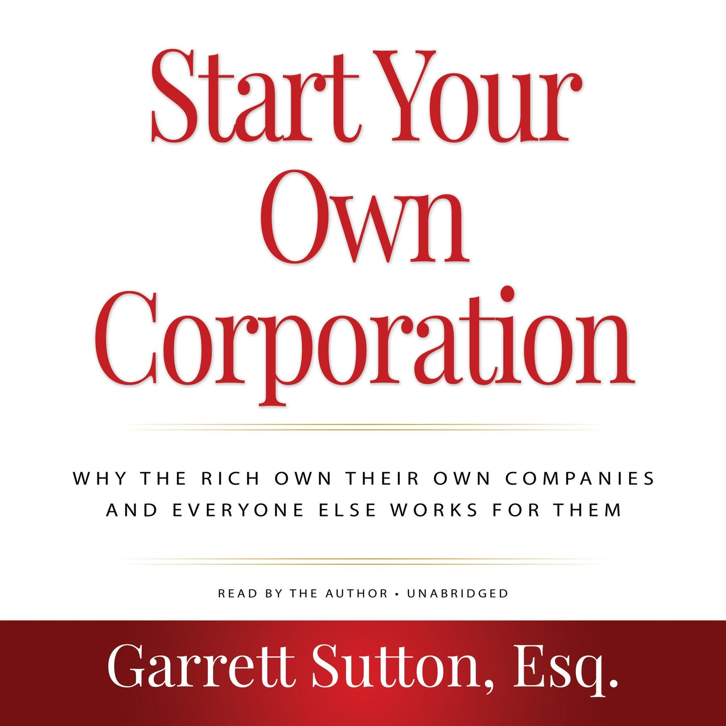 Rich Dad Advisors: Start Your Own Corporation: Why the Rich Own Their Own Companies and Everyone Else Works for Them [2nd Edition]