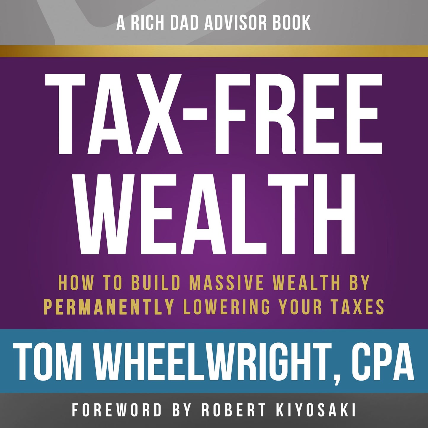 Rich Dad Advisors: Tax-Free Wealth: How to Build Massive Wealth by Permanently Lowering Your Taxes [2nd Edition]