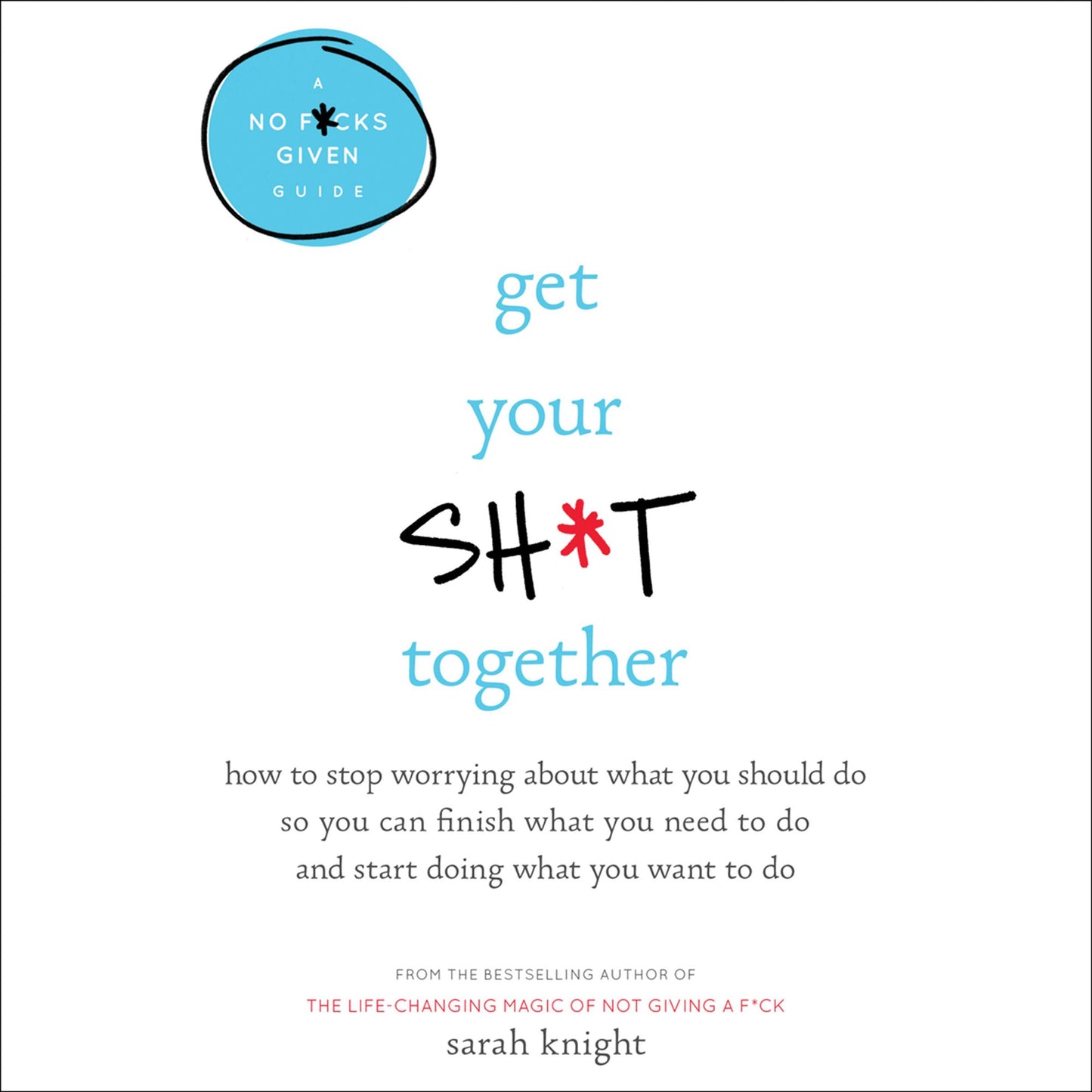 Get Your Sh*t Together: A No F*cks Given Guide