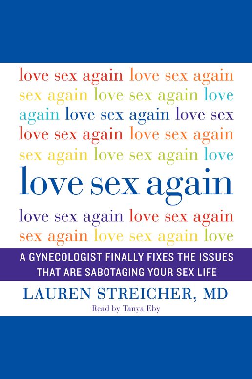Love Sex Again: A Gynecologist Finally Fixes the Issues That Are Sabotaging Your Sex Life