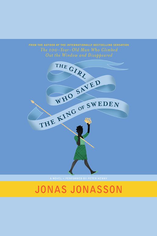 The Girl Who Saved the King of Sweden: A Novel