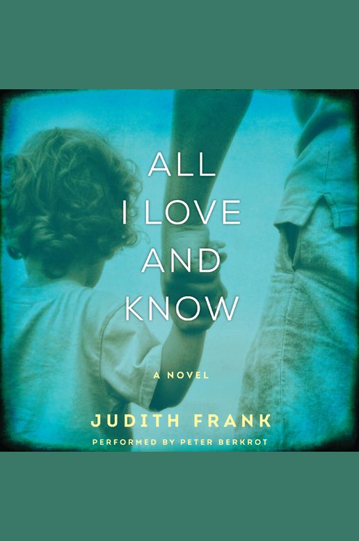 All I Love and Know: A Novel