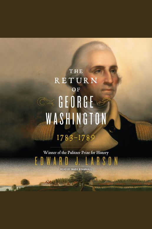 The Return of George Washington: George Washington's Ascent to the Presidency
