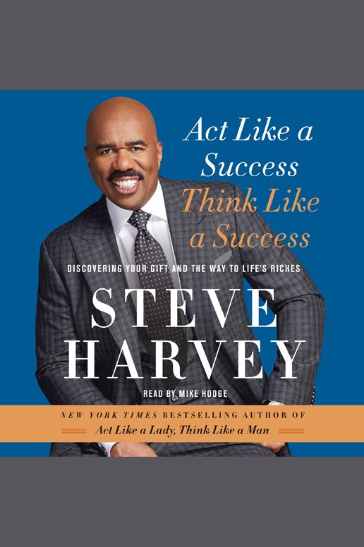 Act Like a Success, Think Like a Success: Discovering Your Gift and the Way to Life's Riches