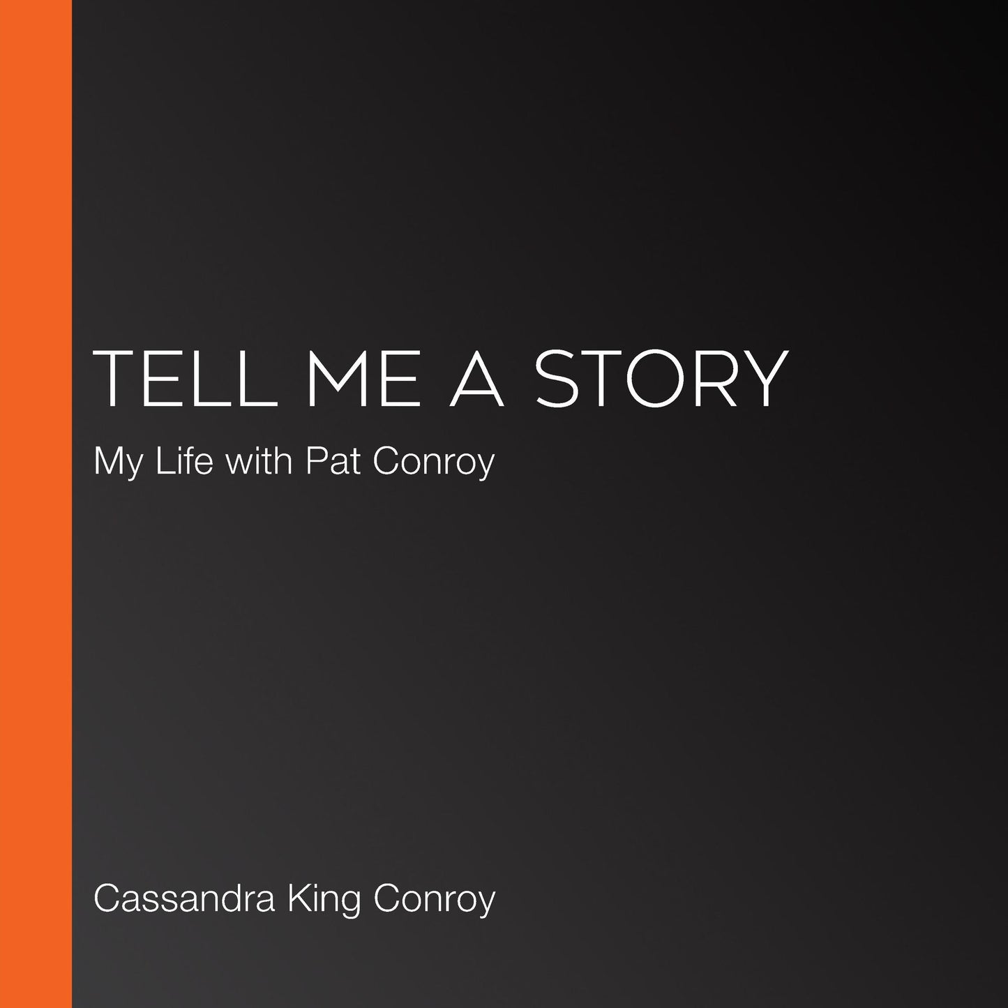 Tell Me A Story: My Life with Pat Conroy