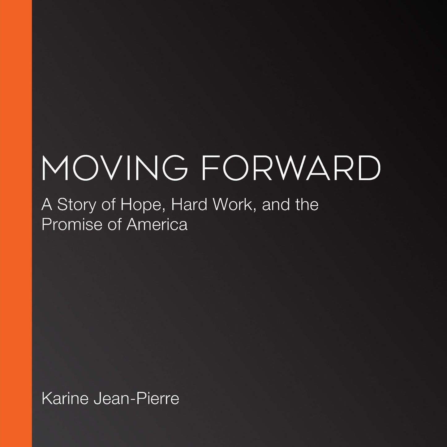 Moving Forward: A Story of Hope, Hard Work, and the Promise of America