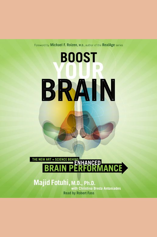 Boost Your Brain: The New Art and Science Behind Enhanced Brain Performance