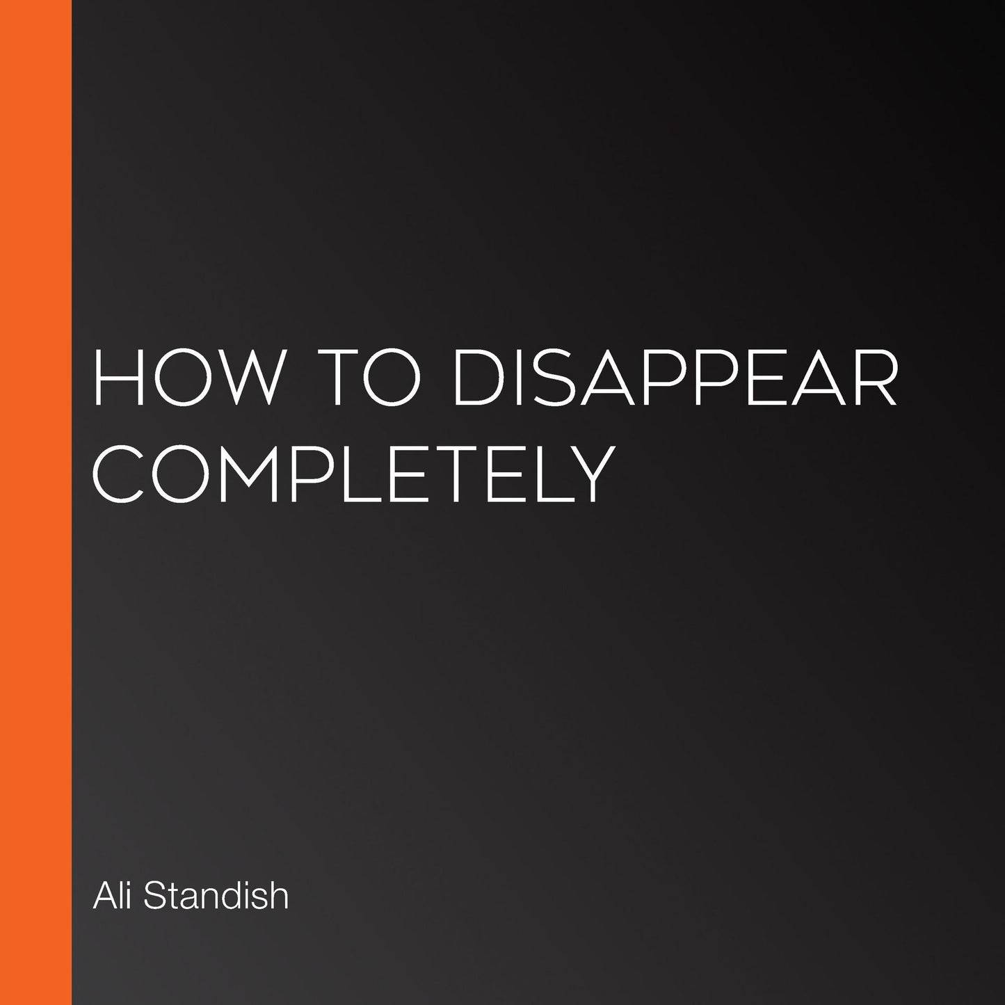 How to Disappear Completely