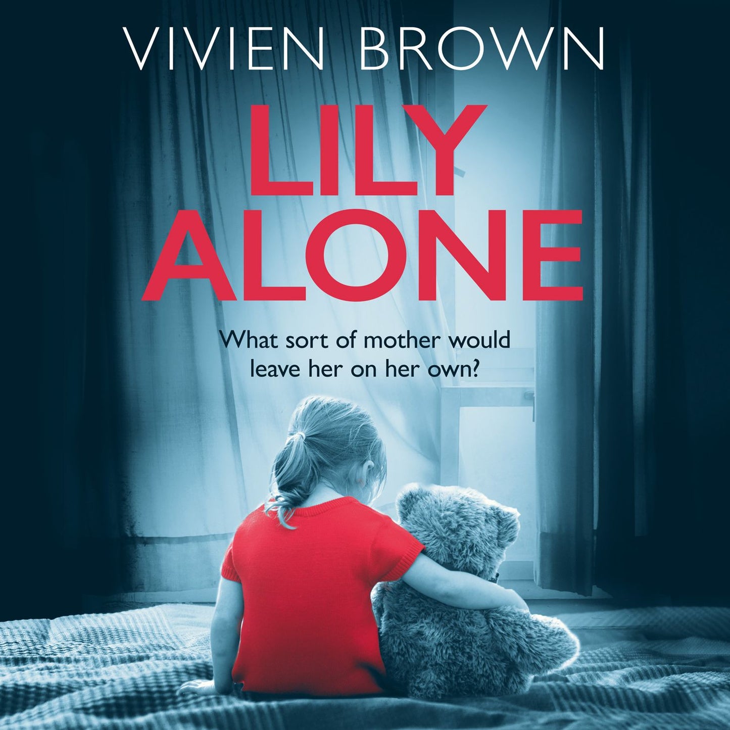 Lily Alone: What sort of mother would leave her on her own?