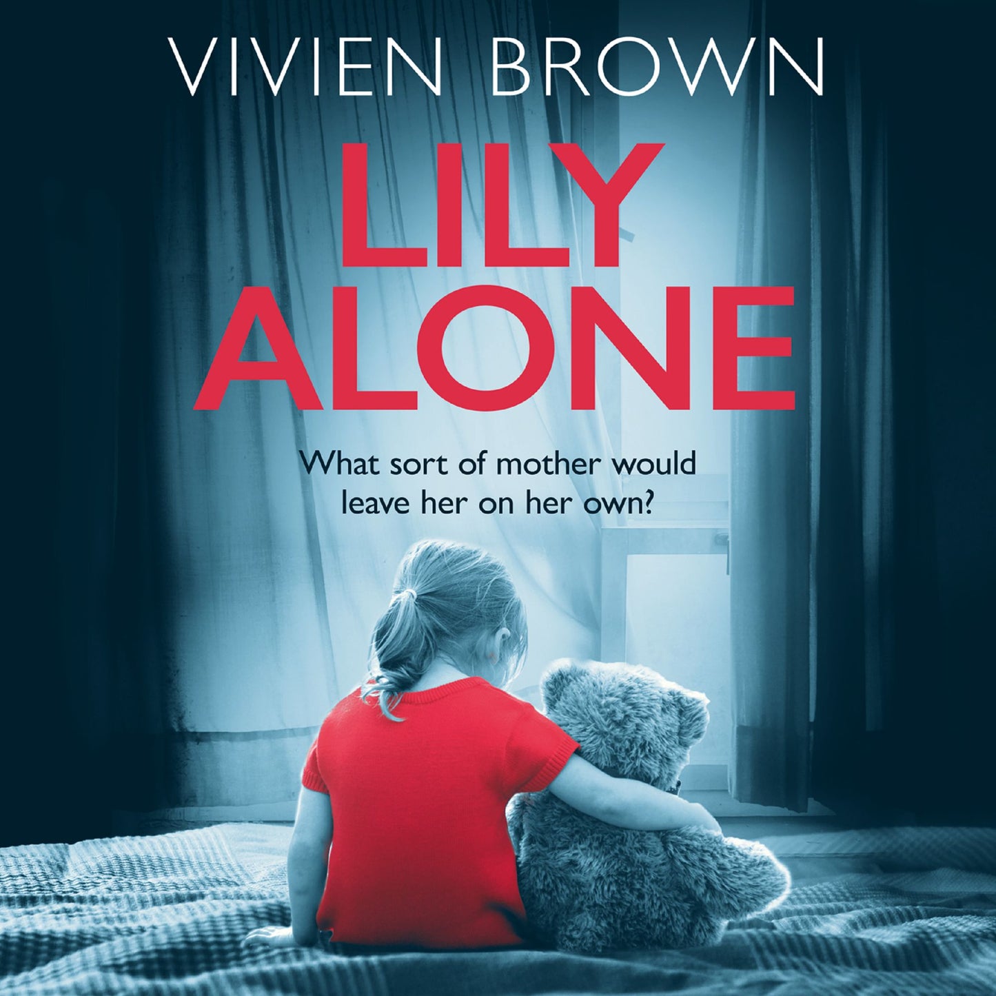 Lily Alone: What sort of mother would leave her on her own?