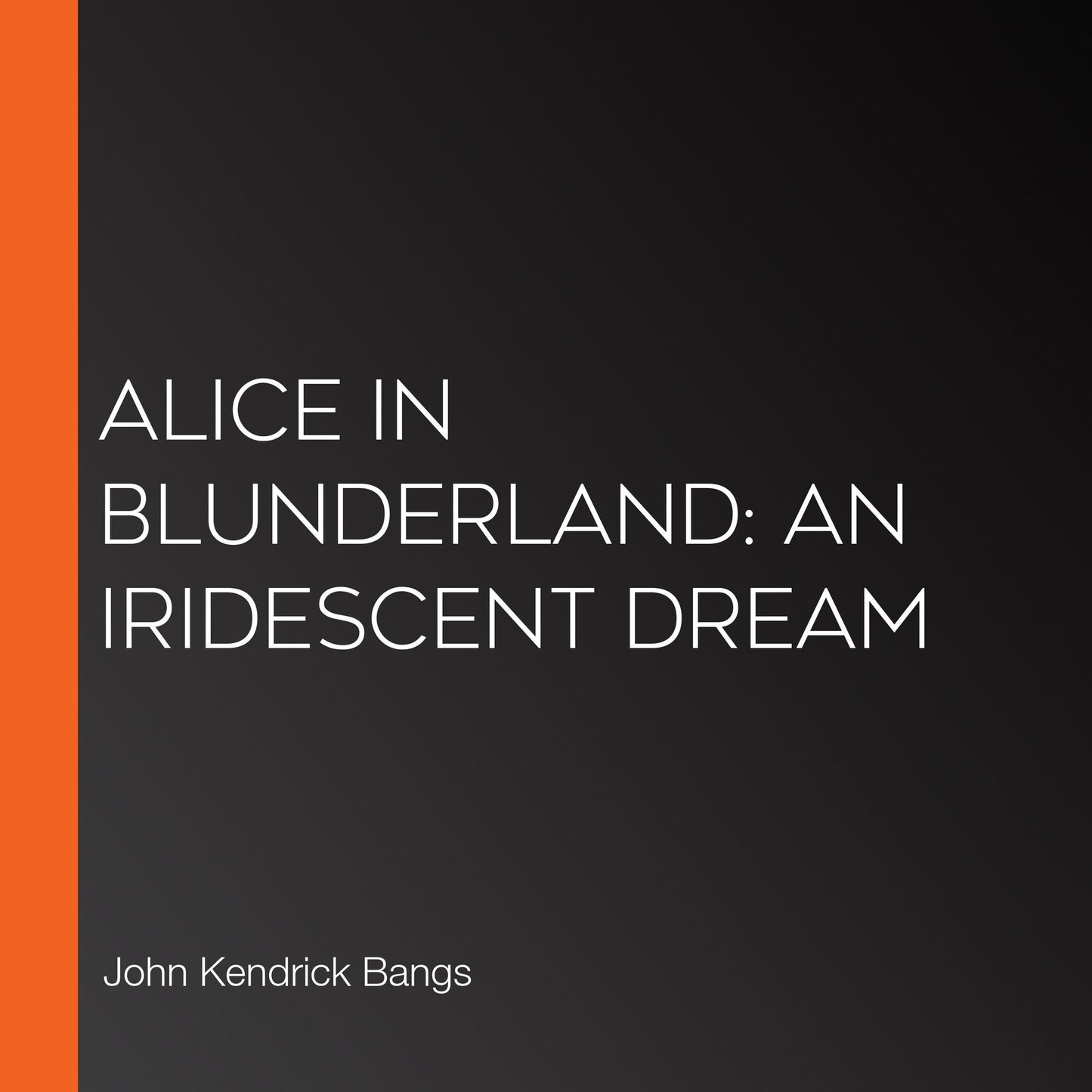 Alice in Blunderland: an Iridescent Dream