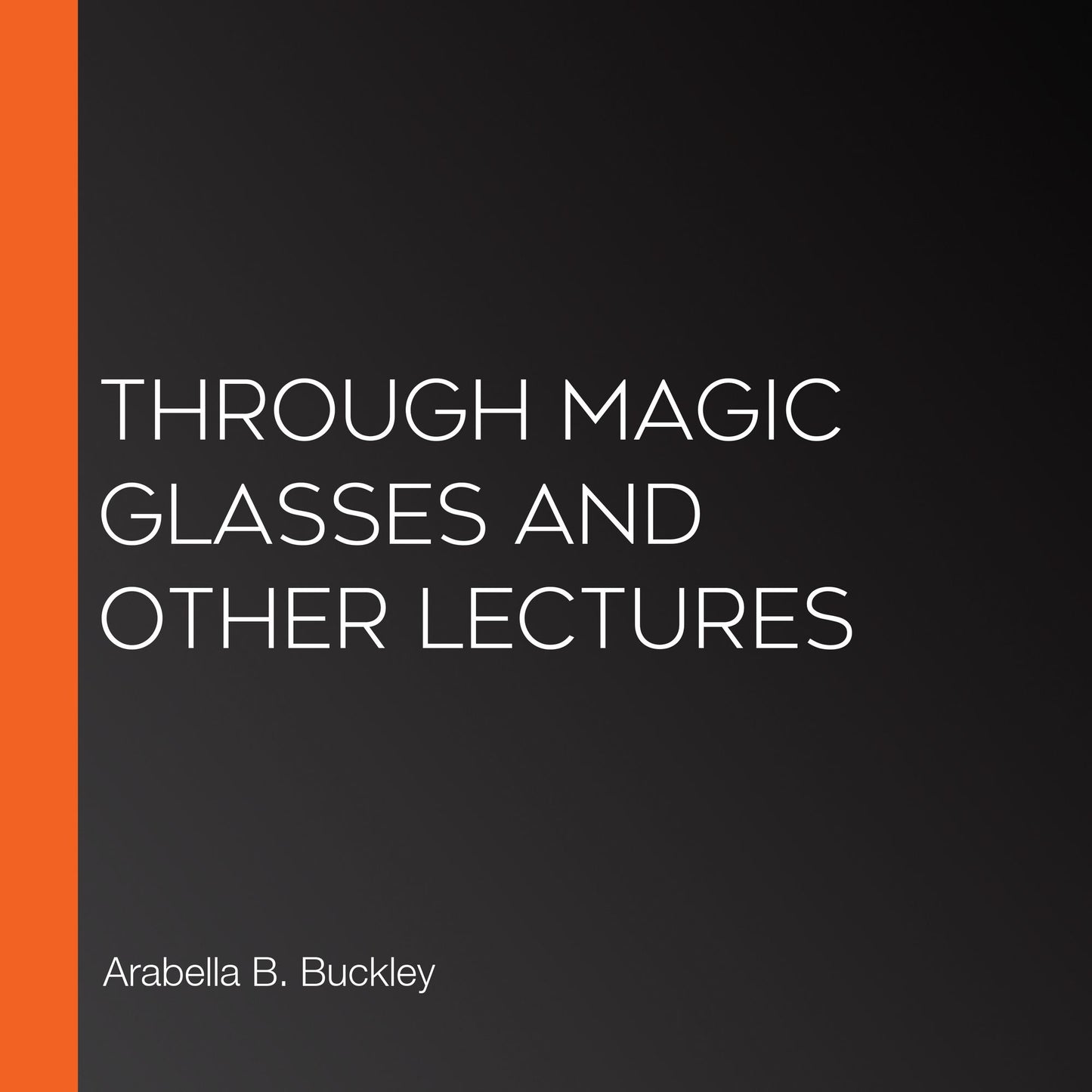 Through Magic Glasses and Other Lectures