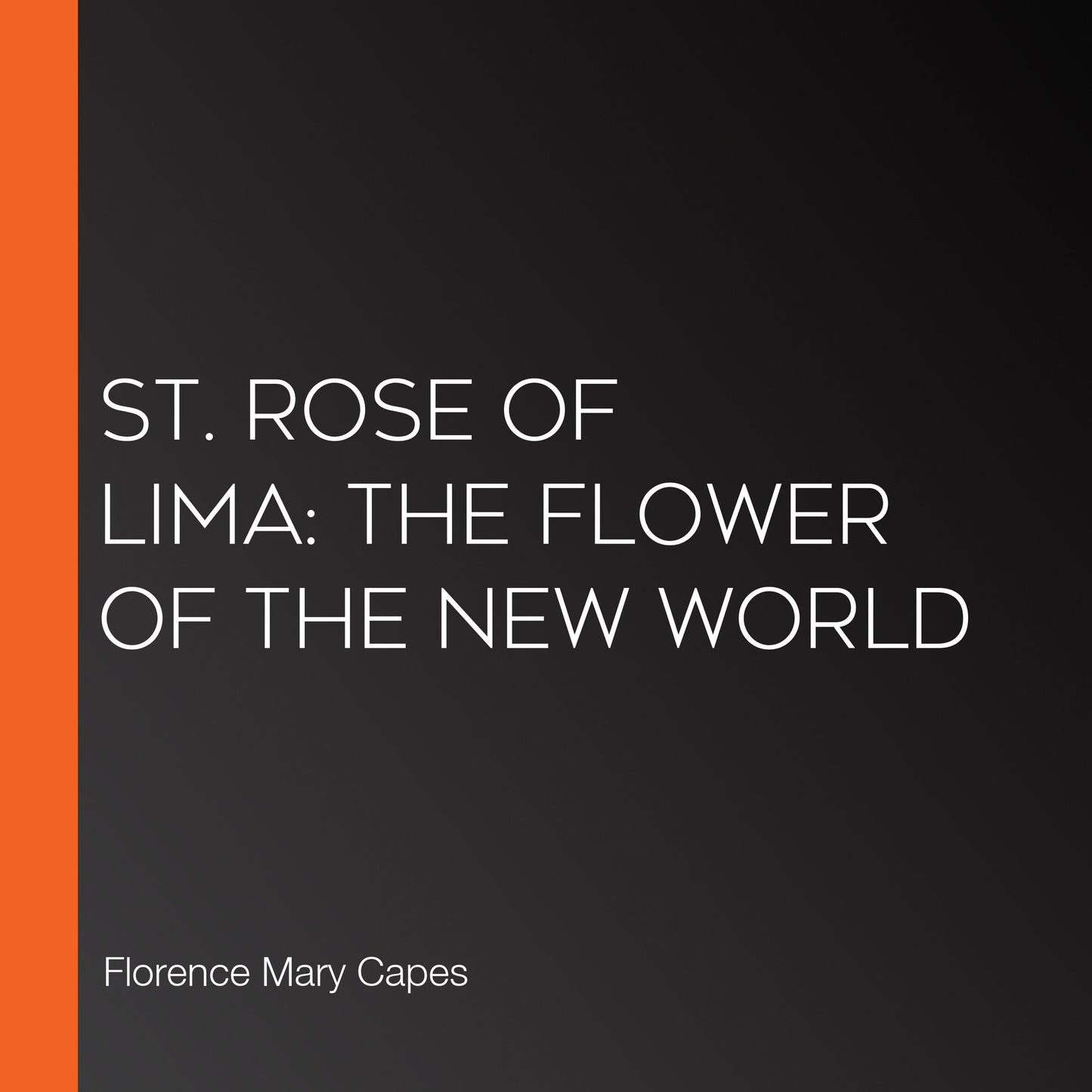 St. Rose of Lima: The Flower of the New World