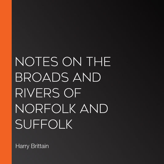 Notes on The Broads and Rivers of Norfolk and Suffolk