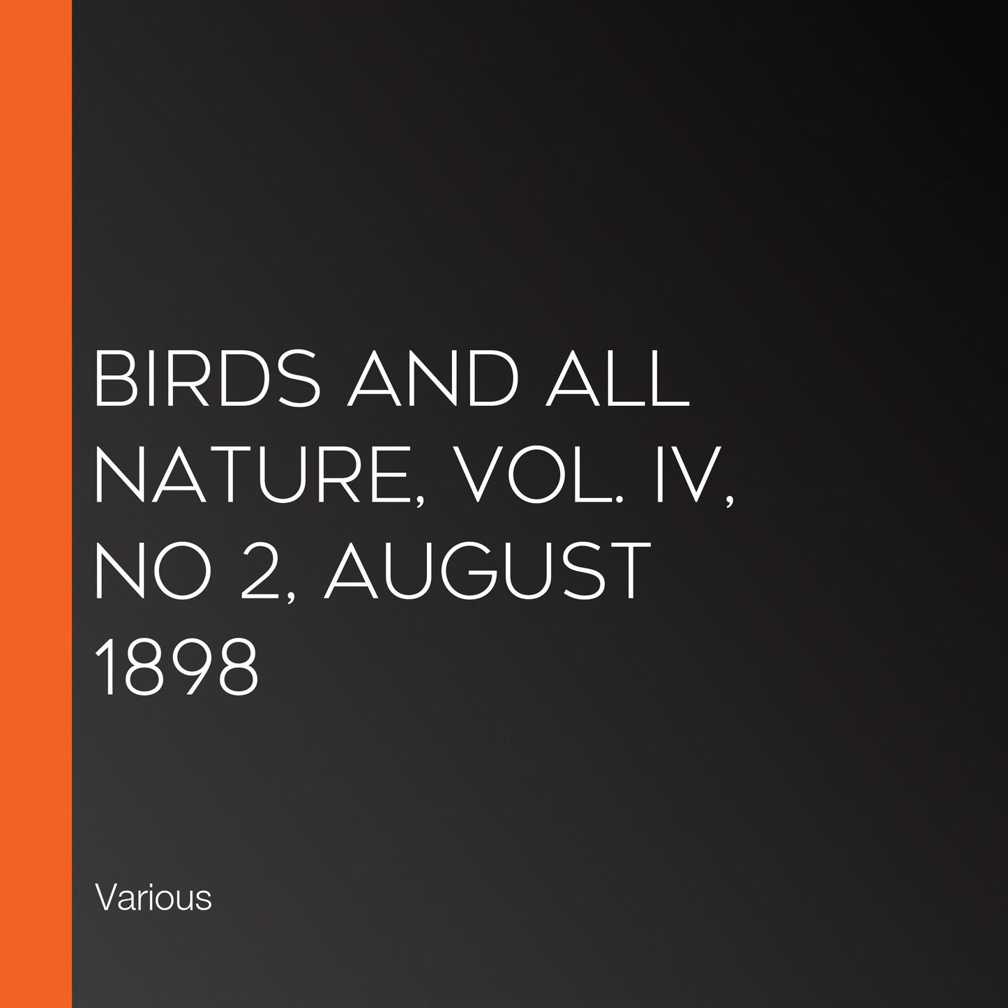 Birds and All Nature, Vol. IV, No 2, August 1898
