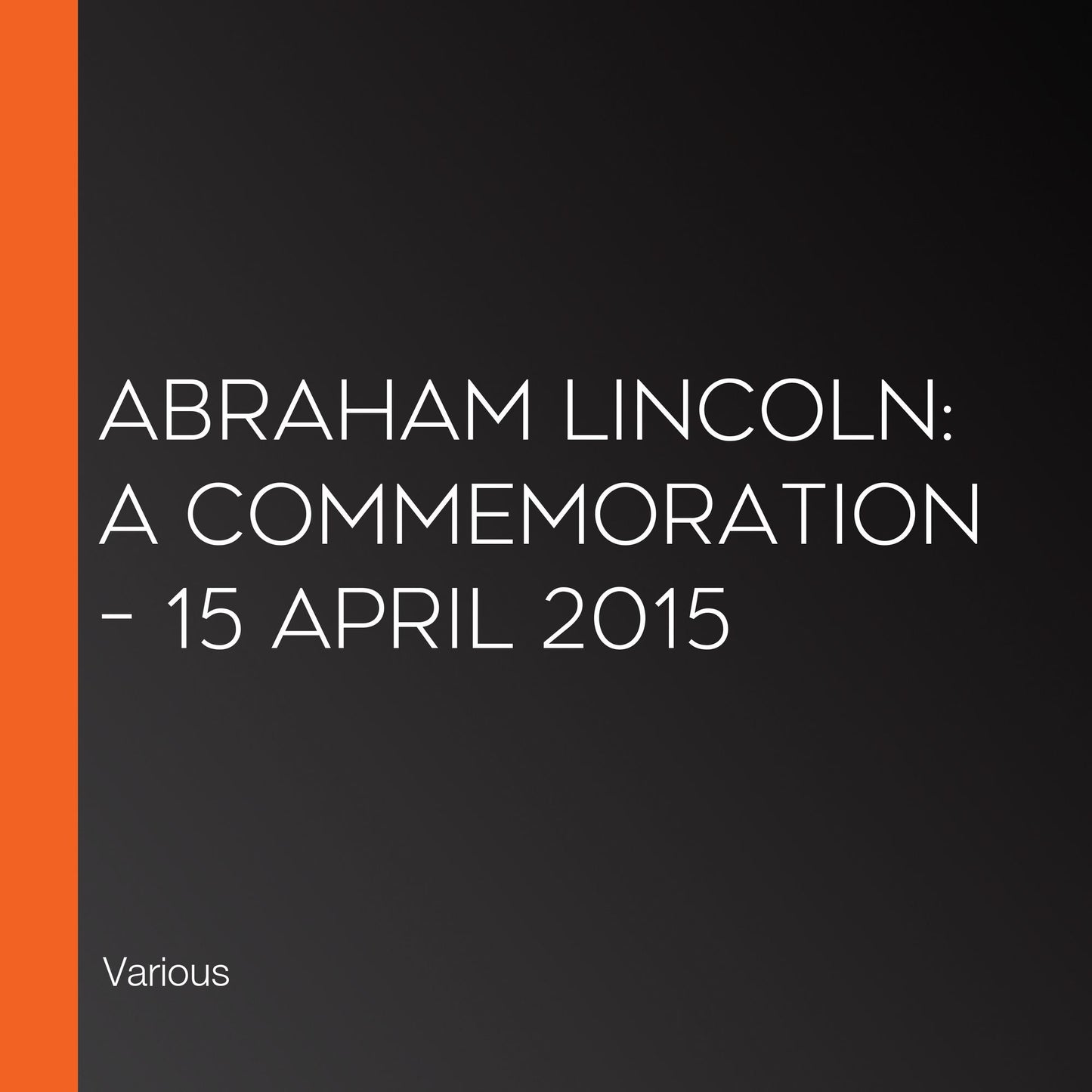 Abraham Lincoln: A Commemoration - 15 April 2015