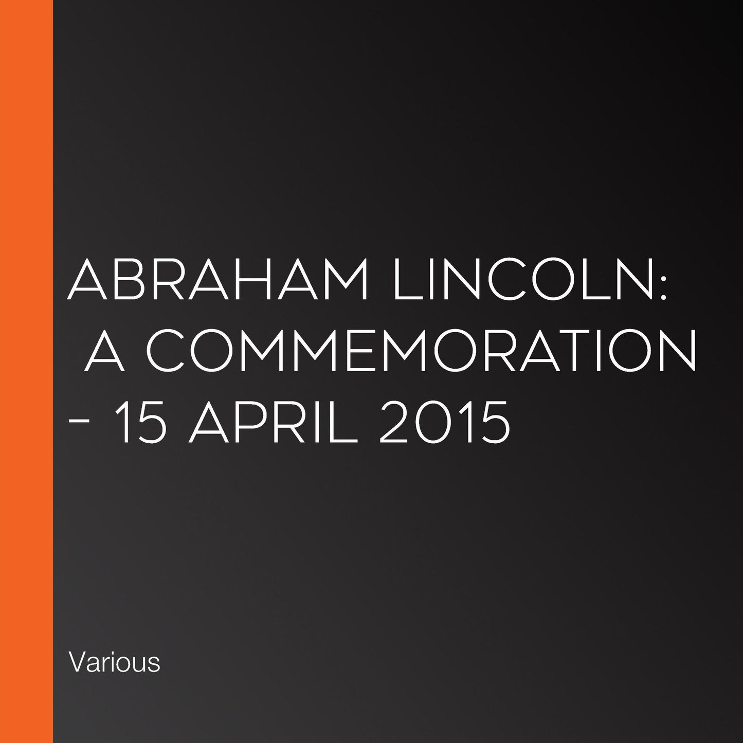 Abraham Lincoln: A Commemoration - 15 April 2015