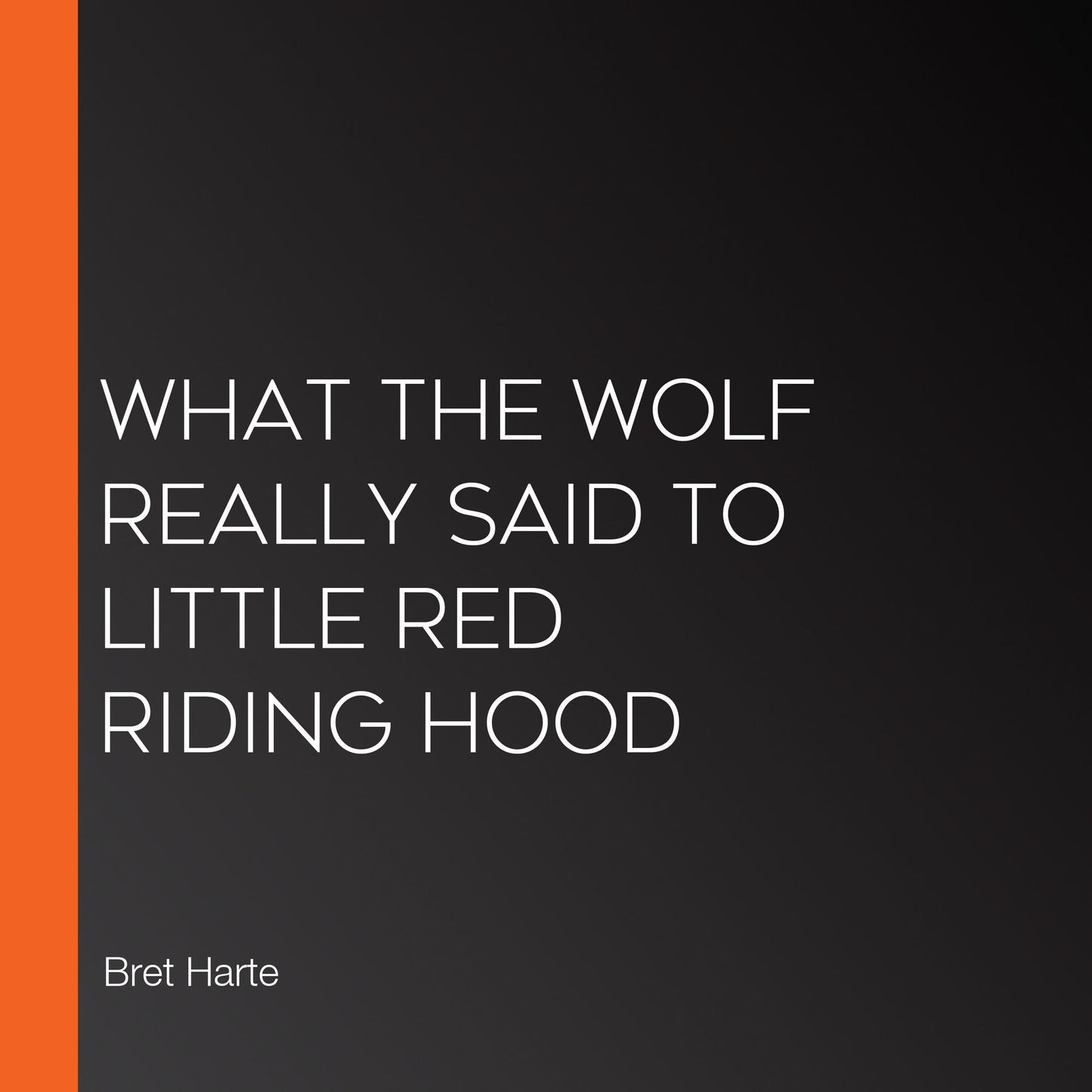 What the Wolf Really Said to Little Red Riding Hood