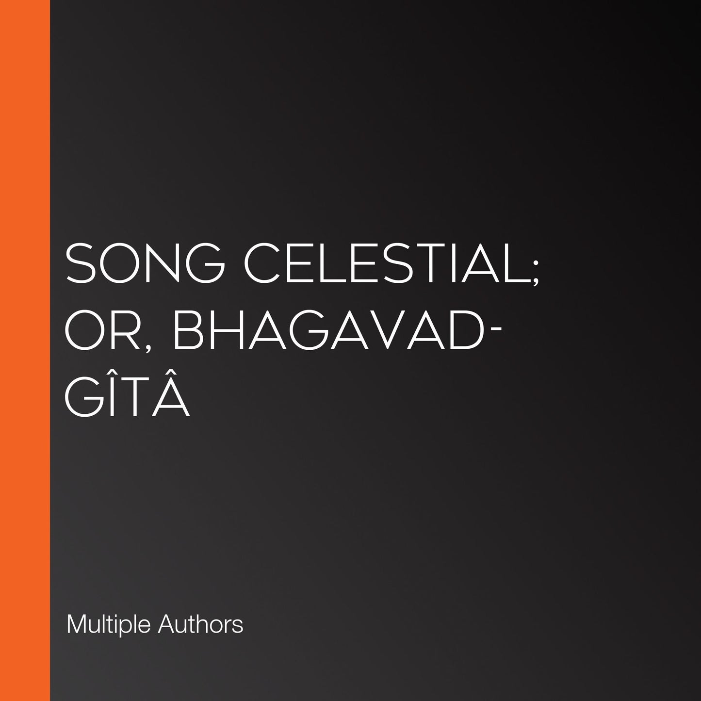 Song Celestial; Or, Bhagavad-GÃ®tÃ¢