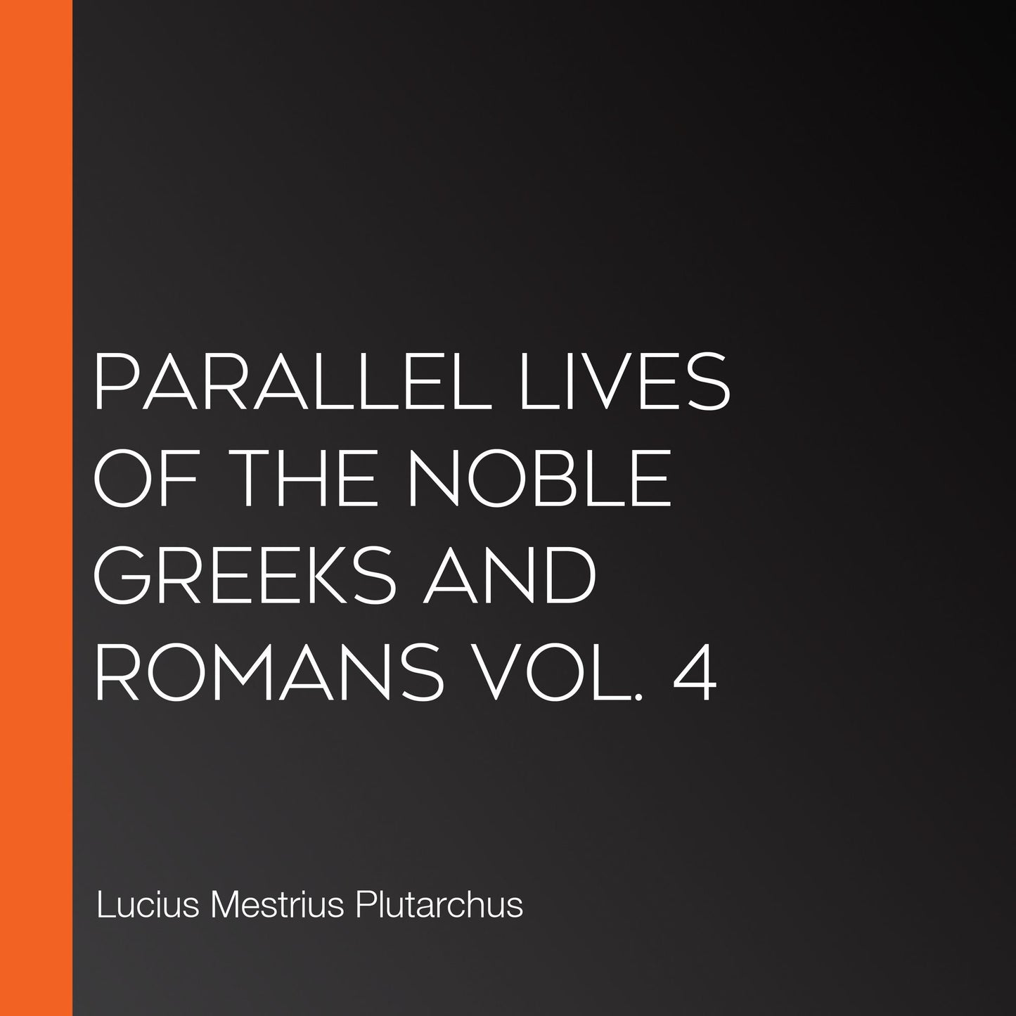 Parallel Lives of the Noble Greeks and Romans Vol. 4