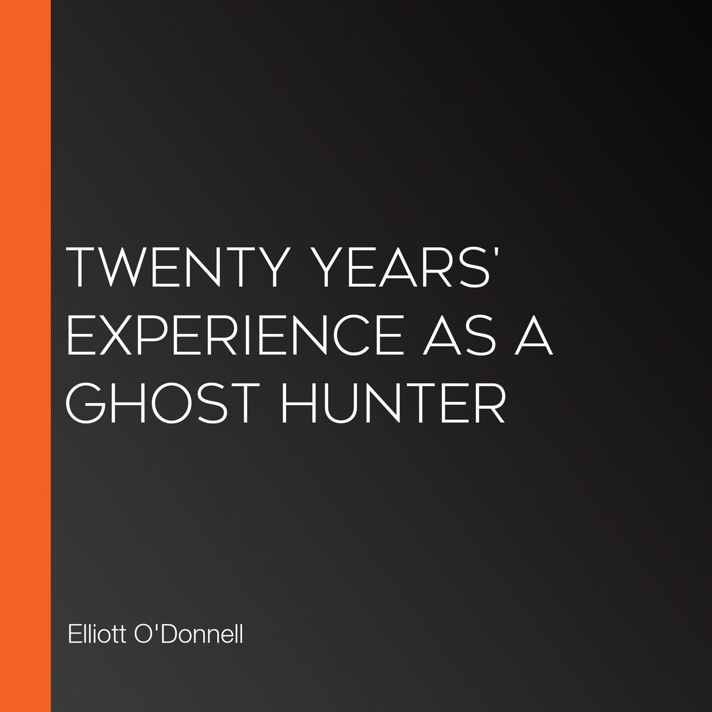 Twenty Years' Experience as a Ghost Hunter