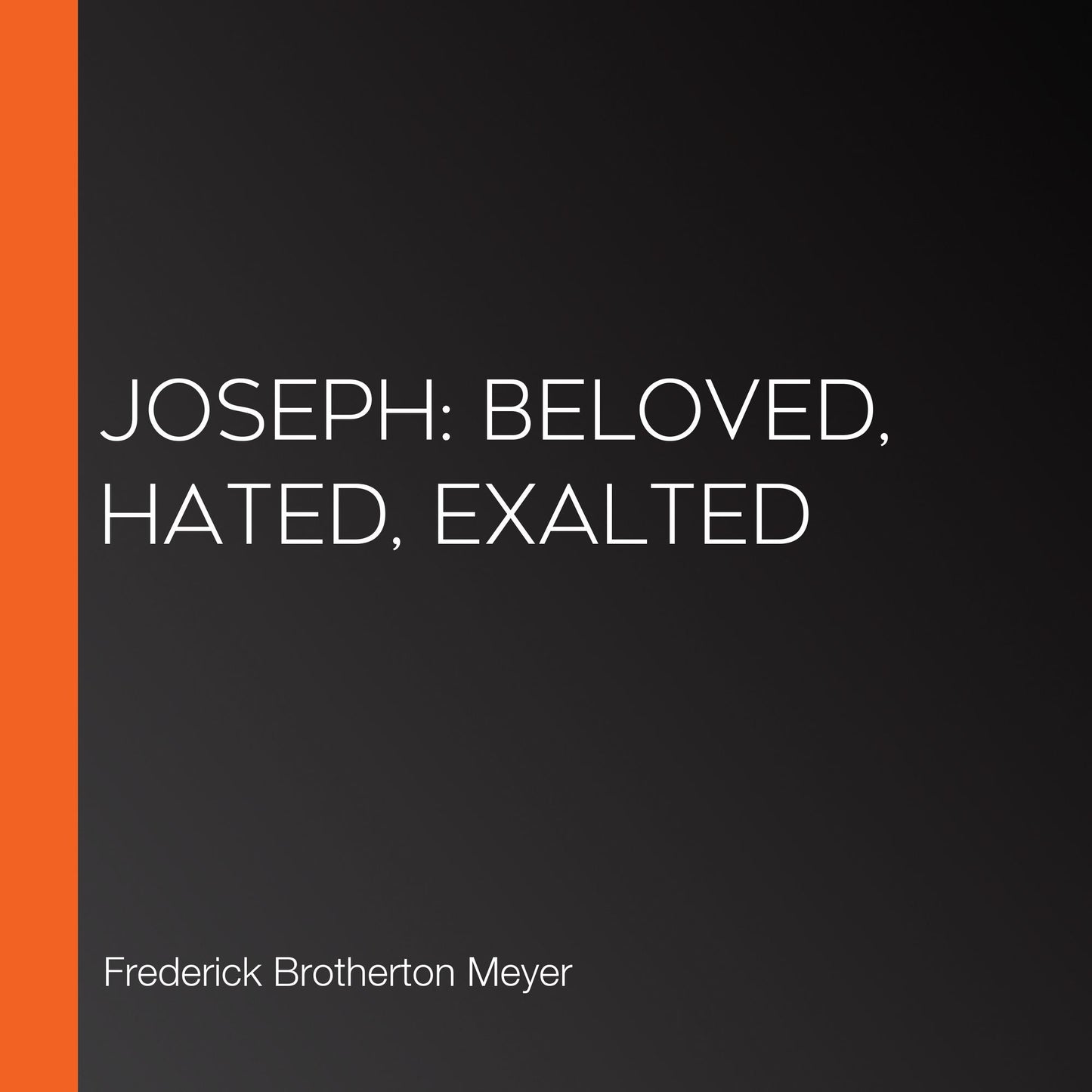 Joseph: Beloved, Hated, Exalted