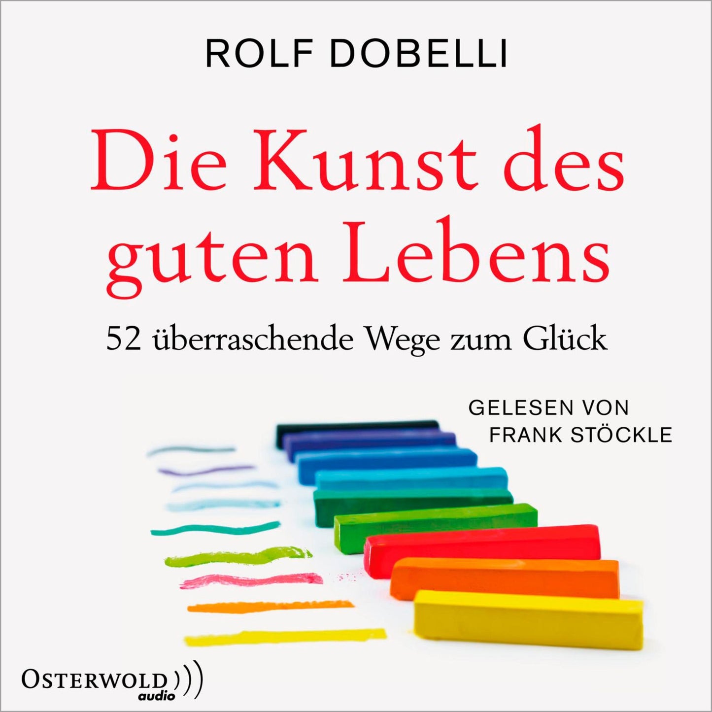 Die Kunst des guten Lebens: 52 Ã¼berraschende Wege zum GlÃ¼ck