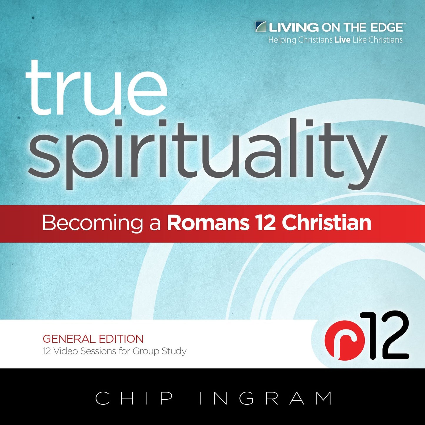 True Spirituality : Becoming a Romans 12 Christian