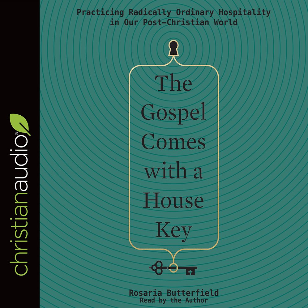 The Gospel Comes with a House Key: Practicing Radically Ordinary Hospitality in Our Post-Christian World