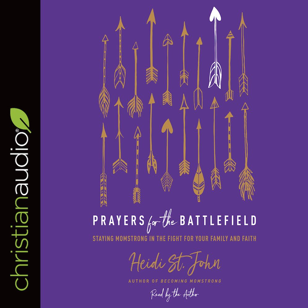 Prayers for the Battlefield: Staying MomStrong in the Fight for Your Family and Faith