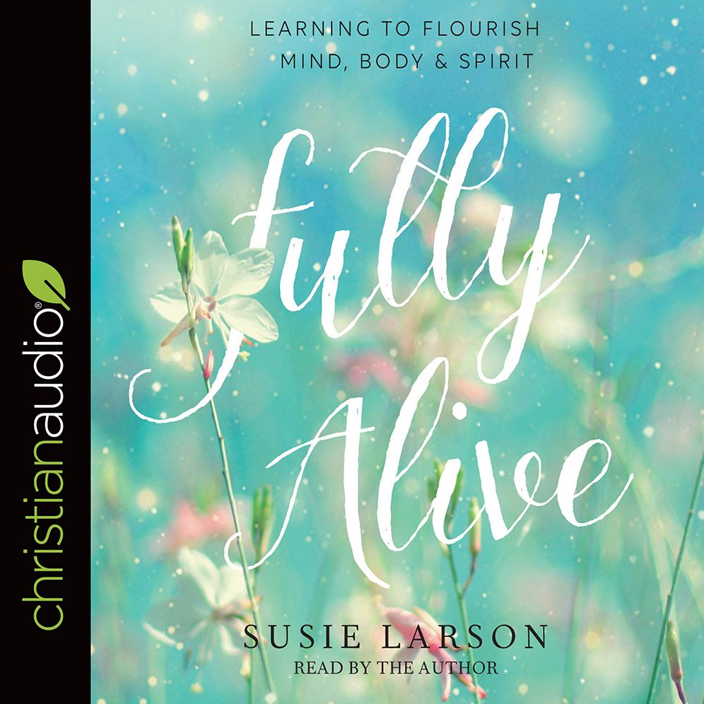 Fully Alive: Learning to Flourish - Mind, Body & Spirit