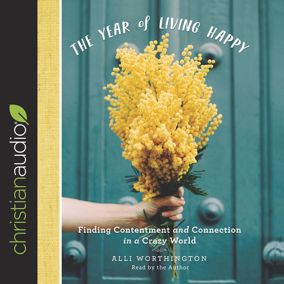 The Year of Living Happy: Finding Contentment and Connection in a Crazy World